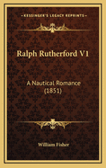 Ralph Rutherford V1: A Nautical Romance (1851)