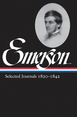Ralph Waldo Emerson: Selected Journals Vol. 1 1820-1842 (Loa #201) - Emerson, Ralph Waldo, and Rosenwald, Lawrence (Editor)