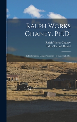 Ralph Works Chaney, Ph.D.: Paleobotanist, Conservationist: Transcript, 195 - Daniel, Edna Tartaul, and Chaney, Ralph Works