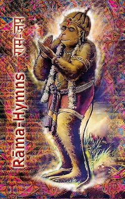 Rama Hymns: Hanuman-Chalisa, Rama-Raksha-Stotra, Bhushumdi-Ramayana, Nama-Ramayana, Rama-Shata-Nama-Stotra, Rama-Ashtakam and other Hymns - Tulsidas, Goswami, and Sushma (Translated by)