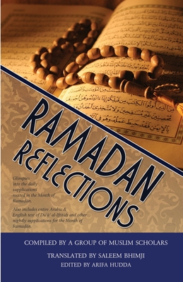 Ramadhan Reflections: Glimpses into the daily supplications recited in the Month of Ramadhan - Hudda, Arifa (Editor), and Bhimji, Saleem