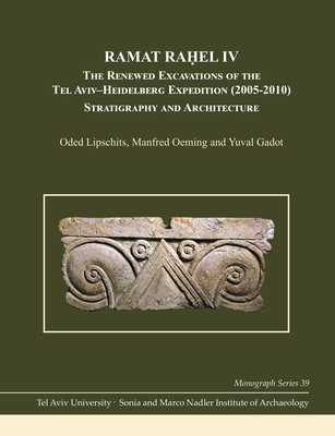 Ramat Ra el IV: The Renewed Excavations by the Tel Aviv-Heidelberg Expedition (2005-2010) Stratigraphy and Architecture - Lipschits, Oded, and Oeming, Manfred, and Godot, Yuval