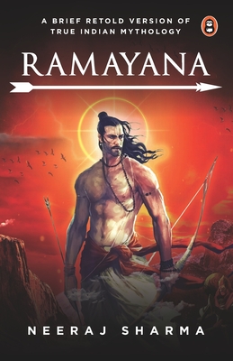 Ramayana - A Brief Retold Version of True Indian Mythology - Sharma, Neeraj