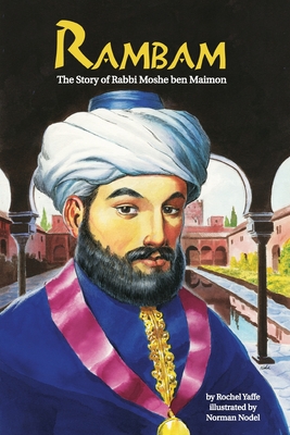 Rambam: The Story of Rabbi Moshe ben Maimon - Nodel, Norman (Illustrator), and Yaffe, Rochel