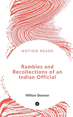 Rambles and Recollections of an Indian Official - Sleeman, William