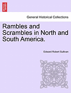 Rambles and Scrambles in North and South America. - Sullivan, Edward Robert