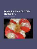 Rambles in an Old City [Norwich].