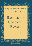 Rambles in Colonial Byways (Classic Reprint)