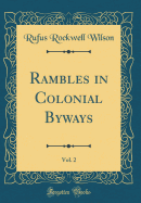 Rambles in Colonial Byways, Vol. 2 (Classic Reprint)
