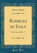 Rambles in Italy: In the Years 1816; ..17 (Classic Reprint)