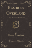 Rambles Overland: A Trip Across the Continent (Classic Reprint)