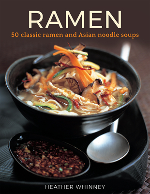 Ramen: 50 classic ramen and asian noodle soups - Whinney, Heather