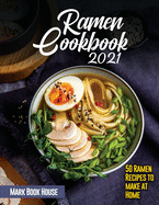 Ramen Cookbook 2021: 50 Ramen Recipes to make at Home