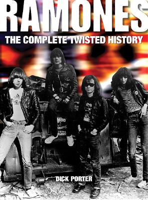 Ramones: The Complete Twisted History - Porter, Dick