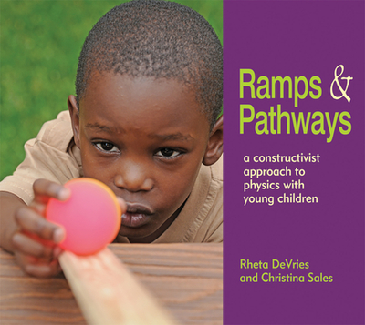 Ramps and Pathways: A Constructivist Approach to Physics with Young Children - DeVries, Rheta, and Sales, Christina