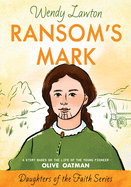 Ramsom's Mark: A Story Based on the Life of the Pioneer Olive Oatman