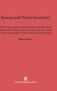 Ramus and Talon inventory : a short-title inventory of the published works of Peter Ramus (1515-1572) and of Omer Talon (ca. 1510-1562) in their original and in their variously altered forms : with related material, 1. The Ramist controversies, a... - Ong, Walter J.