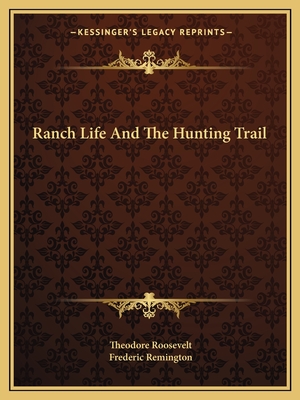 Ranch Life And The Hunting Trail - Roosevelt, Theodore