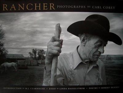 Rancher: Photographs of the American West - Corey, Carl, and Hasselstrom, Linda (Introduction by), and Dennis, Robert (Contributions by)