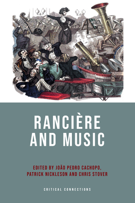 Rancire and Music - Cachopo, Joo Pedro (Editor), and Nickleson, Patrick (Editor), and Stover, Chris (Editor)