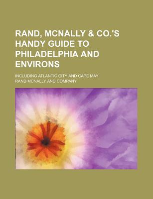 Rand, McNally & Co.'s Handy Guide to Philadelphia and Environs, Including Atlantic City and Cape May .. - Company, Rand McNally and