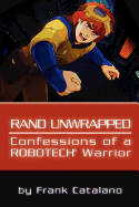 Rand Unwrapped - Confessions of a Robotech Warrior