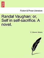 Randal Vaughan: Or, Self in Self-Sacrifice. a Novel. - Adams, C Warren