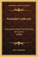Randolph Caldecott: A Personal Memoir of His Early Art Career (1886)