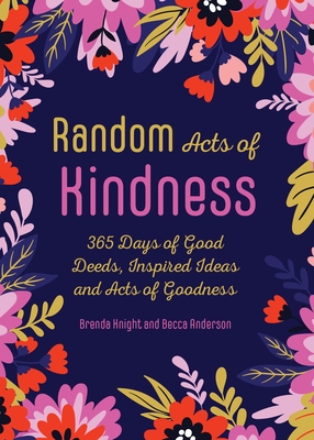 Random Acts of Kindness: 365 Days of Good Deeds, Inspired Ideas and Acts of Goodness - Knight, Brenda, and Anderson, Becca