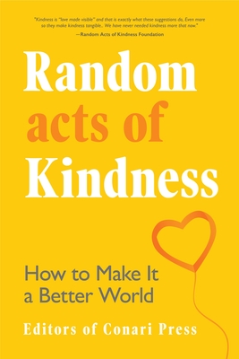 Random Acts of Kindness: How to Make It a Better World - Press, The Editors of Conari, and Markova, Dawna (Foreword by), and Knight, Brenda (Foreword by)