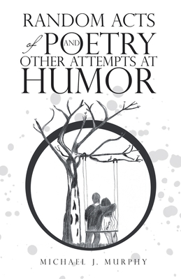 Random Acts of Poetry and Other Attempts at Humor - Murphy, Michael J