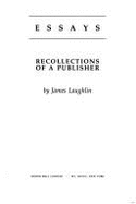 Random Essays: Recollections of a Publisher - Laughlin, James