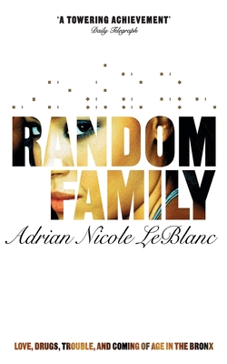 Random Family: Love, Drugs, Trouble and Coming of Age in the Bronx - LeBlanc, Adrian Nicole