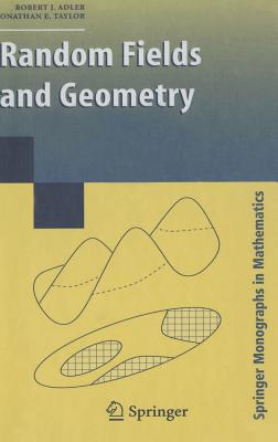 Random Fields and Geometry - Adler, R J, and Taylor, Jonathan E