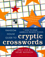 Random House Guide to Cryptic Crosswords: How to Solve America's Trickiest Puzzles, Plus 65 of Cox & Rathvon's. . . - Cox, Emily, and Ravthon, H, and Cox, E