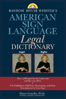 Random House Webster's American Sign Language Legal Dictionary - Costello, Elaine, Ph.D.
