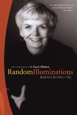 Random Illuminations: Conversations with Carol Shields - Wachtel, Eleanor