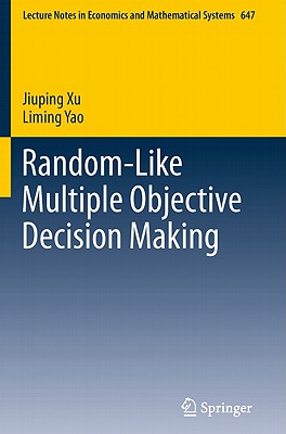 Random-Like Multiple Objective Decision Making - Xu, Jiuping, and Yao, Liming