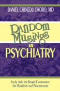 Random Musings in Psychiatry: Study Aids for Board Examination for Residents and Practitioners