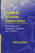 Random Wisdom Connections: Reflections for Speakers, Teachers, and Trainers