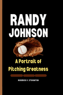 Randy Johnson: A Portrait of Pitching Greatness