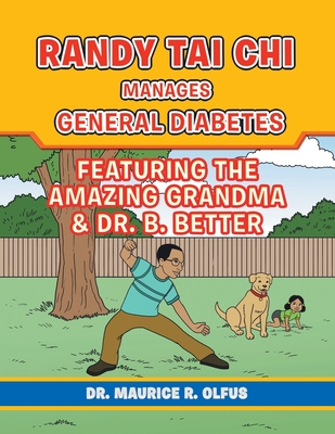 Randy Tai Chi Manages General Diabetes: Featuring the Amazing Grandma & Dr. B. Better - Olfus, Maurice R, Dr.