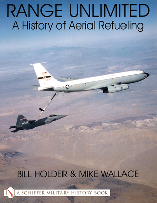 Range Unlimited: A History of Aerial Refueling - Holder, Bill