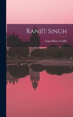 Ranjt Singh - Griffin, Lepel Henry