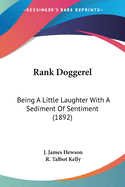 Rank Doggerel: Being A Little Laughter With A Sediment Of Sentiment (1892)