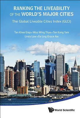 Ranking the Liveability of the World's Major Cities: The Global Liveable Cities Index (Glci) - Tan, Khee Giap, and Woo, Wing Thye, and Tan, Kong Yam