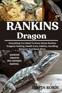 Rankins Dragon: Everything You Need To Know About Rankins Dragons Feeding, Health Care, Habitat, Handling, Behavior And Much More.