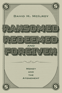 Ransomed, Redeemed, and Forgiven: Money and the Atonement