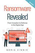 Ransomware Revealed: From Inception to Defense in the Digital Age