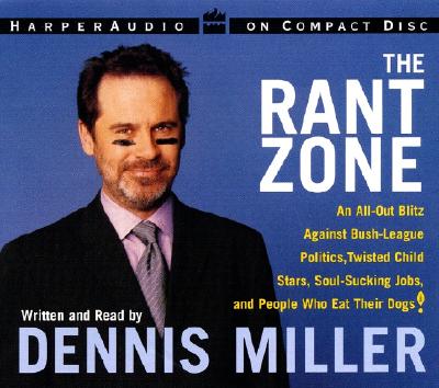 Rant Zone, the CD: An All-Out Blitz Against Soul-Sucking Jobs, Twisted Child Stars, Holistic Loons, and People Who Eat Their Dogs - Miller, Dennis (Read by)